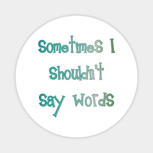 Sometimes I Shouldn't Say Words (teal outline) Magnet